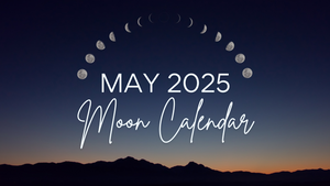 MAY 2025 MOON CALENDAR: A SACRED GUIDE